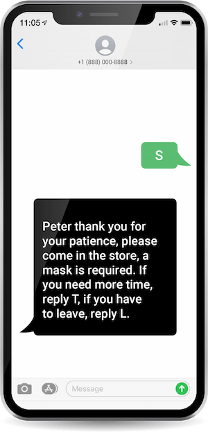 Virtual queue application saying " Peter thank you for your patience, please come in the store, a mask is required. If you need more time, reply T, if you have toi leave, reply L.